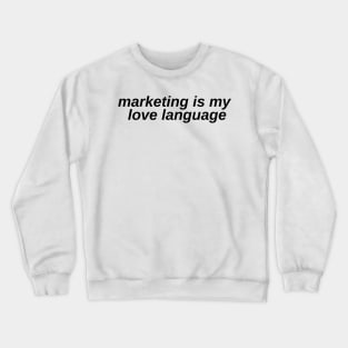 marketing is my love language Crewneck Sweatshirt